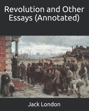 Revolution and Other Essays (Annotated) by Jack London