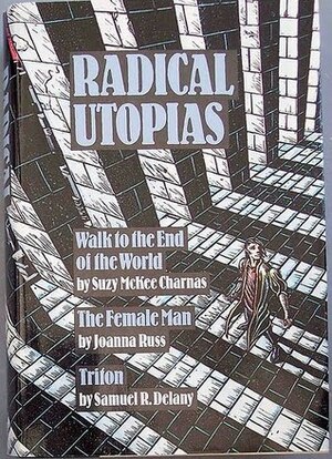 Radical Utopias by Suzy McKee Charnas, Joanna Russ, Samuel R. Delany