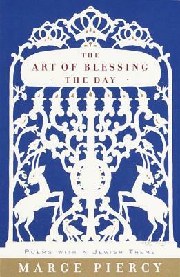 The Art of Blessing the Day by Marge Piercy