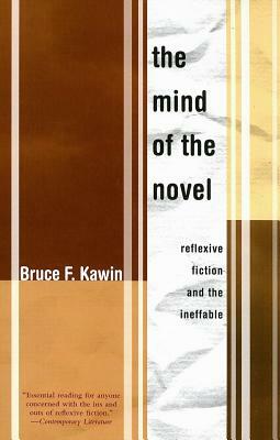 The Mind of the Novel: Reflexive Fiction and the Ineffable by Bruce F. Kawin