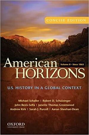 American Horizons, Concise: U.S. History in a Global Context, Volume II: Since 1865 by Michael Schaller, Robert Schulzinger, John Bezís-selfa