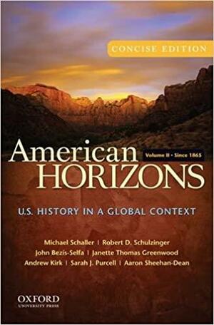 American Horizons, Concise: U.S. History in a Global Context, Volume II: Since 1865 by Robert Schulzinger, John Bezís-selfa, Michael Schaller