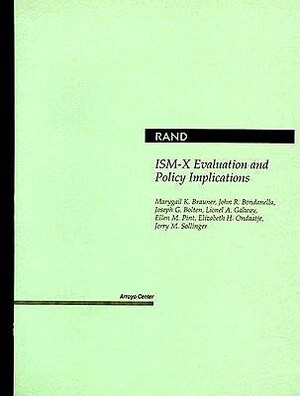ISM-X Evaluation and Policy Implications by John R. Bondanella, Joseph G. Bolten, Marygail Brauner