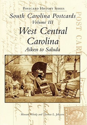 South Carolina Postcards Vol 3:: West Central Carolina by Tom Johnson, Howard Woody