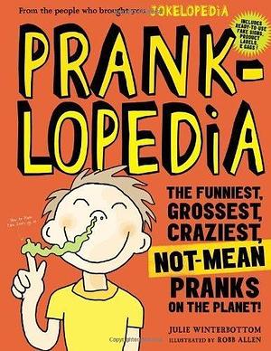 Prankopedia: The Funniest, Best, Craziest Not-Mean Pranks Ever Assembled in One Book! by Winterbottom, Julie (2013) Paperback by Julie Winterbottom, Julie Winterbottom