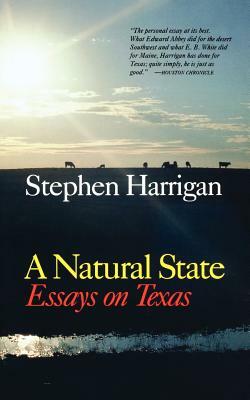 A Natural State: Essays on Texas by Stephen Harrigan