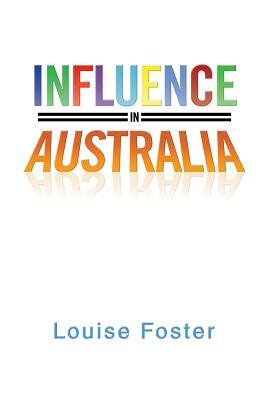 Influence in Australia by Louise Foster