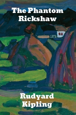 The Phantom Rickshaw: and Other Ghost Stories by Rudyard Kipling