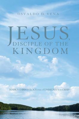 Jesus, Disciple of the Kingdom by Osvaldo D. Vena