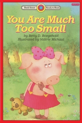 You Are Much Too Small: Level 2 by Betty D. Boegehold