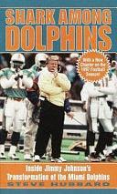 Shark Among Dolphins: Inside Jimmy Johnson's Transformation of the Miami Dolphins by Steve Hubbard