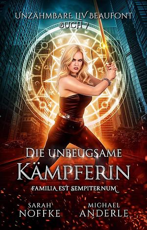 Unzähmbare Liv Beaufont - Die unbeugsame Kämpferin by Sarah Noffke, Michael Anderle