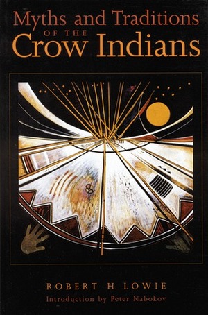 Myths and Traditions of the Crow Indians by Robert H. Lowie, Peter Nabokov