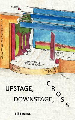 Upstage, Downstage, Cross by Bill Thomas