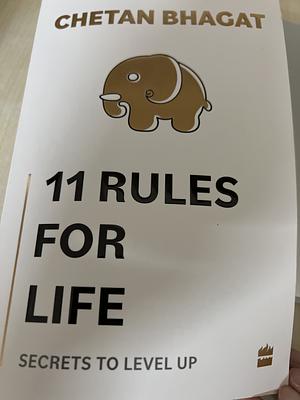 11 Rules for Life: Secrets to Level Up by Chetan Bhagat