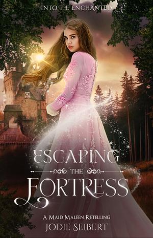 Escaping the Fortress: A Maid Maleen Retelling by Jodie Seibert