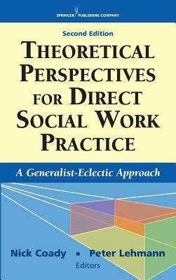 Theoretical Perspectives for Direct Social Work Practice: A Generalist-Eclectic Approach by Nick Coady, Peter Lehmann