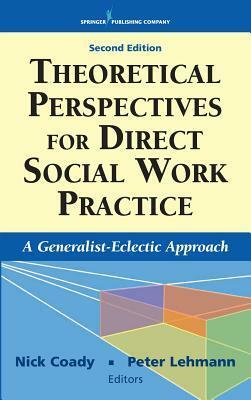 Theoretical Perspectives for Direct Social Work Practice: A Generalist-Eclectic Approach by Peter Lehmann, Nick Coady