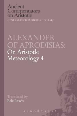 Alexander of Aprodisias: On Aristotle Meteorology 4 by Eric Lewis