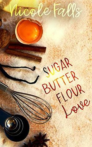 sugar butter flour love : a novella by Nicole Falls