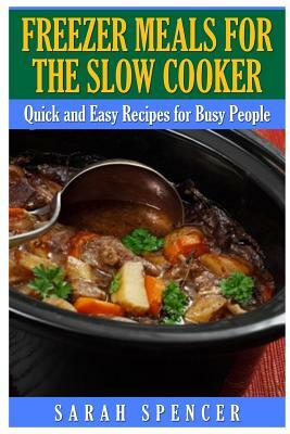 Freezer Meals for the Slow Cooker by Sarah Spencer