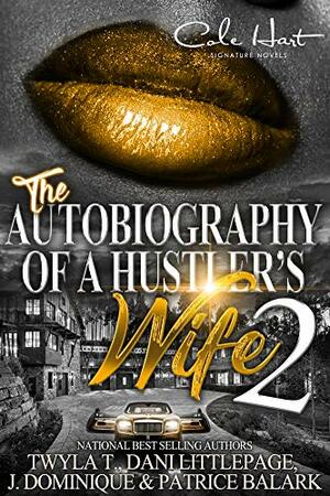 The Autobiography Of A Hustler's Wife 2 by Patrice Balark, Dani Littlepage, J. Dominique, Twyla T.