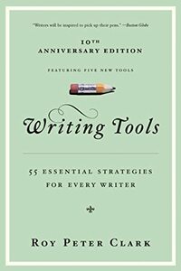 Writing Tools: 55 Essential Strategies for Every Writer by Roy Peter Clark