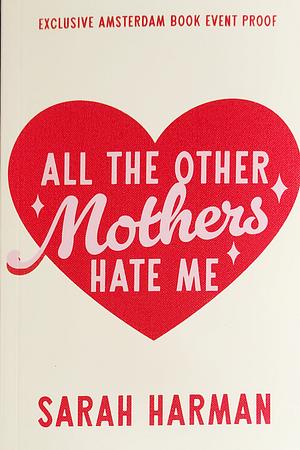 All the Other Mothers Hate Me by Sarah Harman