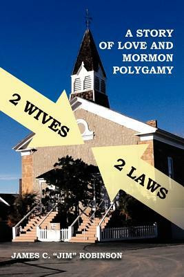 2 Wives 2 Laws: A Story of Mormon Polygamy by James C. Robinson