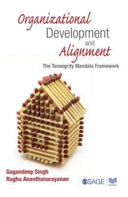 Organizational Development and Alignment: The Tensegrity Mandala Framework by Gagandeep Singh, Raghu Ananthanarayanan