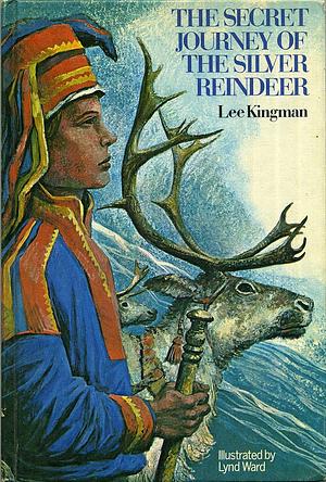 The Secret Journey of the Silver Reindeer by Lee Kingman