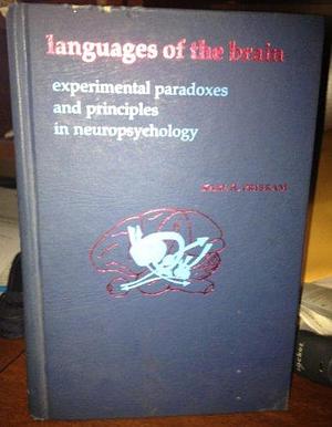 Languages of the Brain: Experimental Paradoxes and Principles in Neuropsychology by Karl H. Pribram