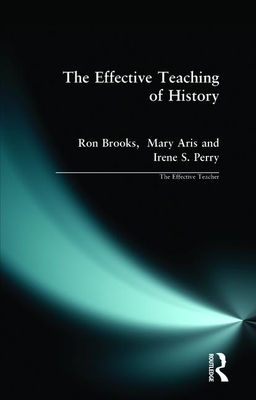 The Effective Teaching of History by Mary Aris, Irene Perry, Ron Brooks