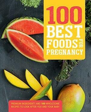 100 Best Foods for Pregnancy by Love Food Editors