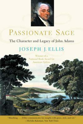 Passionate Sage: The Character and Legacy of John Adams by Joseph J. Ellis
