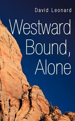 Westward Bound, Alone by David Leonard
