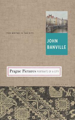 Prague Pictures: Portraits of a City by John Banville