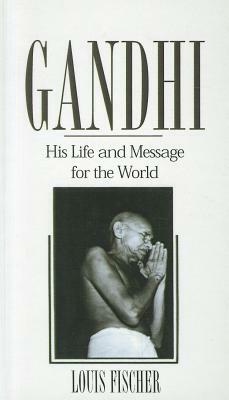 Gandhi: His Life and Message for the World by Louis Fischer