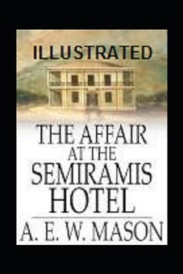 The Affair at the Semiramis Hotel Illustrated by A.E.W. Mason