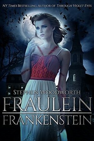 Fraulein Frankenstein by Stephen Woodworth