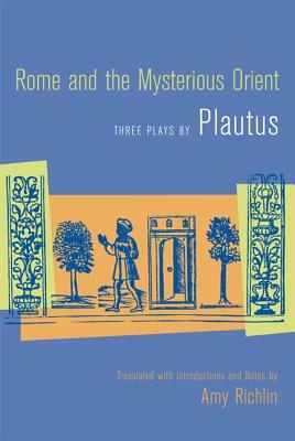 Rome and the Mysterious Orient: Three Plays by Plautus by Plautus