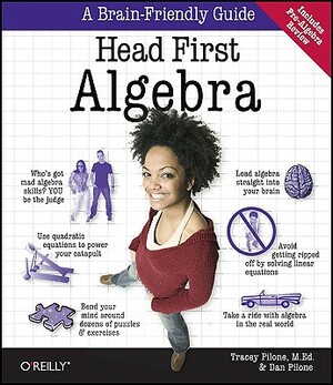 Head First Algebra: A Learner's Guide to Algebra I by Tracey Pilone, Dan Pilone