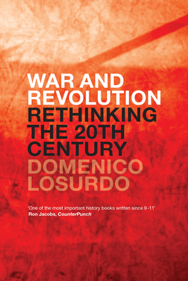 War and Revolution: Rethinking the Twentieth Century by Domenico Losurdo