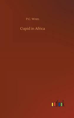 Cupid in Africa by P. C. Wren