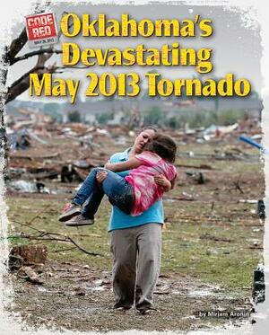 Oklahoma's Devastating May 2013 Tornado by Miriam Aronin