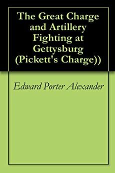 The Great Charge and Artillery Fighting at Gettysburg by Edward Porter Alexander