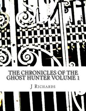 The Chronicles of the Ghost Hunter Collection Volume 1 by J. M. Richards