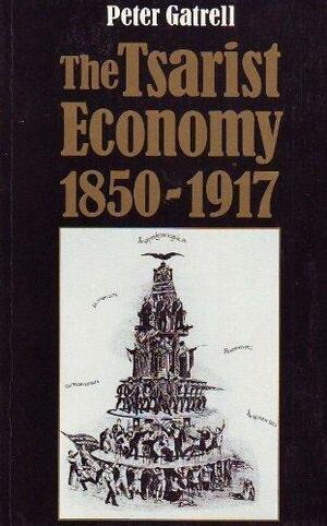 Tsarist Economy, 1850-1917 by Peter Gatrell