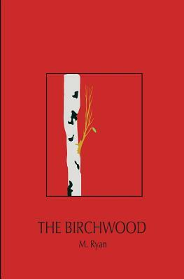 The Birchwood by M. Ryan