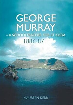 George Murray, a Schoolteacher for St Kilda 1886-87 by Maureen Kerr